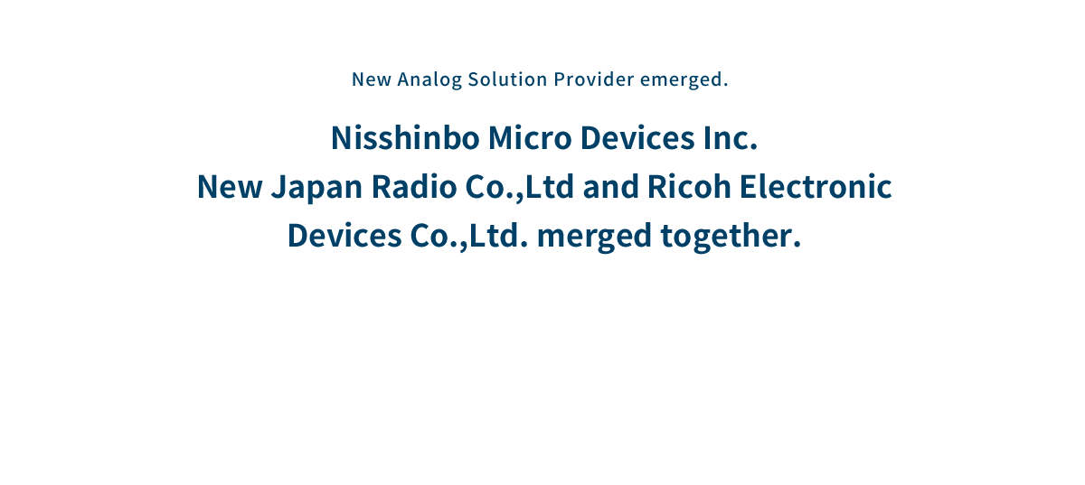 New Japan Radio Co., Ltd. and RICOH Electronic Devices Co., Ltd. integrated into Nisshinbo Micro Devices Inc.