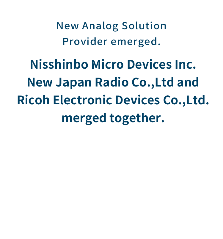 New Japan Radio Co., Ltd. and RICOH Electronic Devices Co., Ltd. integrated into Nisshinbo Micro Devices Inc.